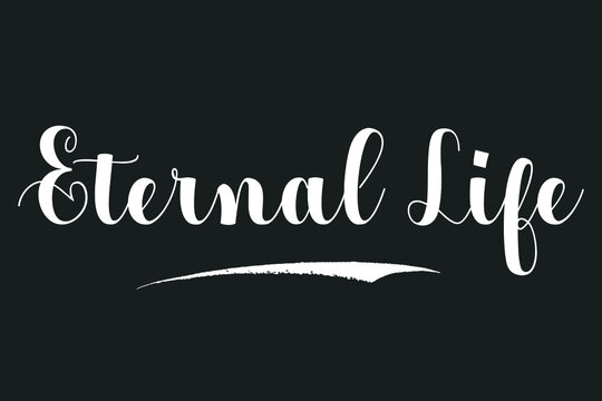 Eternal Life Bold Calligraphy White Color Text On Dork Grey Background