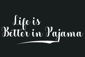 Life is Better in Pajama Bold Calligraphy White Color Text On Dork Grey Background