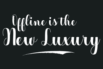 Offline is the New Luxury Bold Calligraphy White Color Text On Dork Grey Background