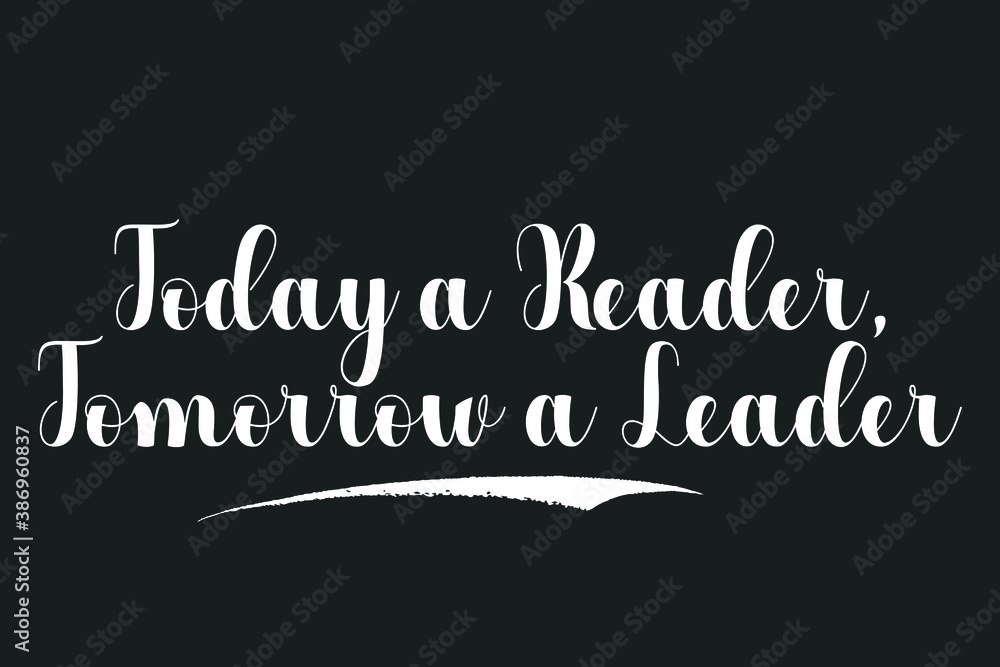 Fototapete today a reader, tomorrow a leader bold calligraphy white color text on dork grey background