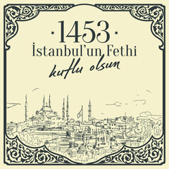 Istanbul, TURKEY. 29 May 1453 Day of Istanbul'un Fethi Kutlu Olsun. Translation from Turkish: 29 May 1453 Day is Conquest of Istanbul. Drawing Istanbul Constantinople in 1453. Greeting card vector.