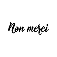 Not thanks - in French language. Lettering. Ink illustration. Modern brush calligraphy.