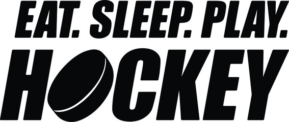 Eat sleep play hockey vector, sport illustration phrase, icehockey print design illustration isolated on white background