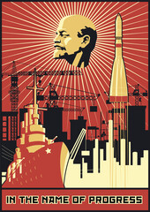 In the Name of Progress, Retro Soviet Style Propaganda Poster. Space Rocket, Cruiser, Buildings and Leader's Portrait 
