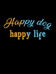 Fototapeta na wymiar happy dog happy life t shirt design
