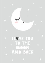 Fototapeta na wymiar I love you to the moon and back cute inspirational design with moon and stars. Baby shower, invitation, poster for nursery or greeting card template with lettering in nordic style. Vector illustration
