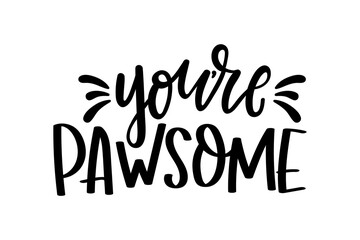 You're awesome cute lettering isolated on white background with paws. Hand drawn quote for pet lovers. Cat or dog lover funny and inspirational love quote