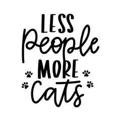 Less people more cats inspirational lettering isolated on white background with paws. Cat lovers quote for prints, textile, cards,mugs etc. Kitty person quote. Vector illustration.