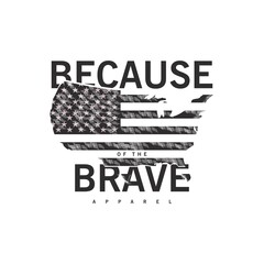 Because Brave t-shirt and apparel trendy design with american flag
