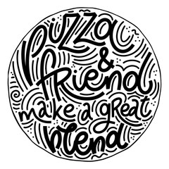 Funny quote on pizza. Pizza and friend make a great blend. Vector design elements for t-shirts, bags, posters, cards, stickers and menu