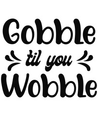 Gobble til you wobble T-shirt design with SVG cutting file print