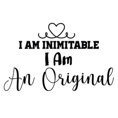 i am inimitable i am an original