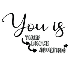 you is tired broke adulting