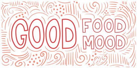 Doodle hand drawn illustration with text. Good food - good mood. For banners, card and typography in cartoon style. Restaurant and dinner.
