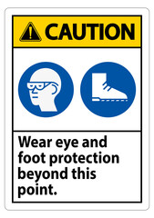Caution Sign Wear Eye And Foot Protection Beyond This Point With PPE Symbols