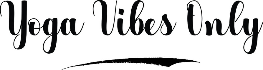 Yoga Vibes Only Bold Calligraphy Text Black Color Text On White Background