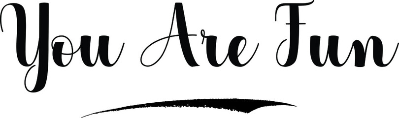 You Are Fun Bold Calligraphy Text Black Color Text On White Background