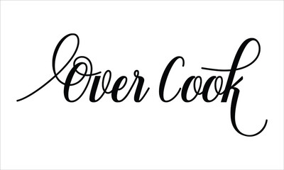 Over Cook, Script Typography Cursive Calligraphy Black text lettering Cursive and phrases isolated on the White background for titles, words and sayings