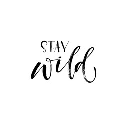 Stay wild ink brush vector lettering. Modern slogan handwritten vector calligraphy. Black paint lettering isolated on white background. Postcard, greeting card, t shirt decorative print.