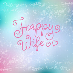 Fototapeta na wymiar Modern calligraphy lettering of Happy Wife in pink on blue pink background with texture