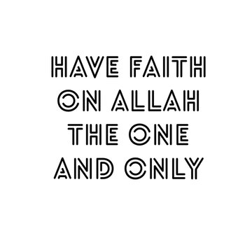 Image with a text "have faith on Allah the one and only"