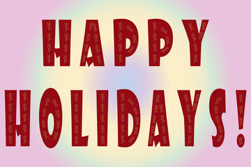 Vector inscription "Happy Holidays" on a soft pink gradient background. Red letters with golden spruce branches.