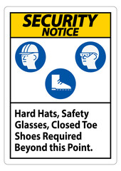 Security Notice Sign Hard Hats, Safety Glasses, Closed Toe Shoes Required Beyond This Point