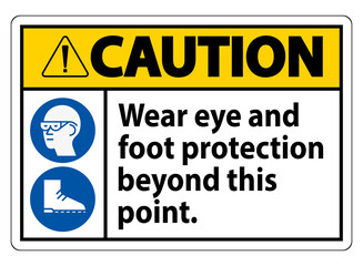 Caution Sign Wear Eye And Foot Protection Beyond This Point With PPE Symbols