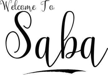 Welcome To Saba Country Name Handwritten Cursive Calligraphy Black Color Text on White Background