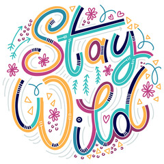 Stay wild colorful lettering in doodle style. Inspirational and motivational quote. Design for print, poster, card, t-shirt, badges and sticker