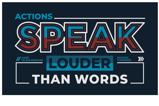 Actions speak louder than words, modern and stylish motivational quotes typography slogan. Vector for print tee shirt, typography, poster and other uses.