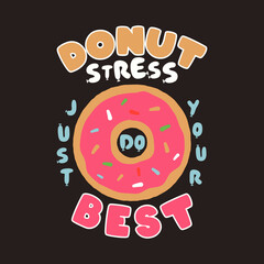 Donut Stress Just Do Your Best Teacher Testing Print Design. Funny t-shirt for teachers with a sense of humor to wear in testing days. Back to school design. Stock