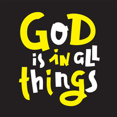 God is in all things - inspire motivational religious quote. Hand drawn beautiful lettering. Print for inspirational poster, t-shirt, bag, cups, card, flyer, sticker, badge. Cute funny vector writing