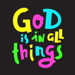 God is in all things - inspire motivational religious quote. Hand drawn beautiful lettering. Print for inspirational poster, t-shirt, bag, cups, card, flyer, sticker, badge. Cute funny vector writing