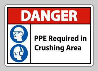 Danger Sign PPE Required In Crushing Area Isolate on White Background
