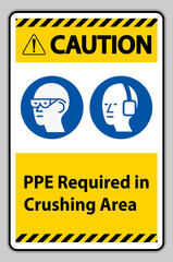 Caution Sign PPE Required In Crushing Area Isolate on White Background