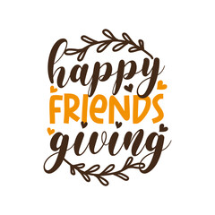Happy Friends Giving- funny saying for Thanksgiving. Good for greeting card, poster, textile print, mug, and gift design.