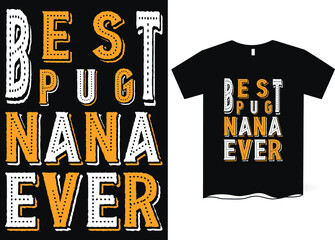Best pug nana ever- Conceptual handwritten phrase T-shirt design. Typography T-shirt Design Concept.