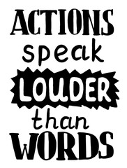 Hand drawn lettering ACTIONS SPEAK LOUDER THAN WORDS in black colour.  Motivating phrase. Everyday inspiration. Good for chalk boards, menu, greeting cards design. Hand made calligraphy.
