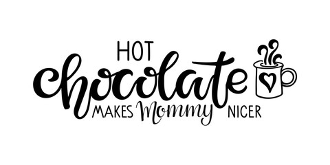 Hot Chocolate makes Mommy nicer lettering sign. Text with cocoa mug sketch isolated on white background. For kitchen decor, Wall art design, t-shirt print.