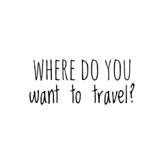 Travel Quote Word Illustration for Advertising / To print / For Design Development / Travel Agency Graphic Campaign / For Web Design / Lettering / Sign