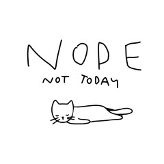 Nope, not today. Tired and uninterested fun cat illustration. Cute and fun cat printable quote template. Hand drawn cute quote for poster, card, t-shirt, home decoration. 