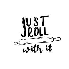 Just roll with it. Cute fun baking quotes printable vector design template.