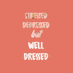 Stressed Depressed But Well Dressed Fashion T-Shirt Slogan Design Textured Minimal Concept Letters