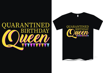 Quarantined birthday queen  -Happy Quarantined Birthday T-Shirt Design, Birthday t-shirt designs