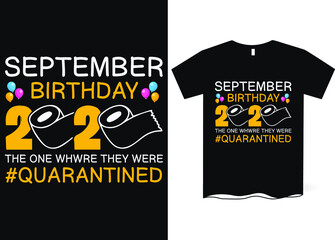 Sepetmber birthday, the one where they were quarantined -Happy Quarantined Birthday T-Shirt Design, Birthday t-shirt designs