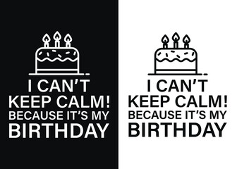 I can't keep calm because it's my birthday  -Happy Quarantined Birthday T-Shirt Design, Birthday t-shirt designs