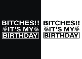 Bitches it's my birthday -Happy Quarantined Birthday T-Shirt Design, Birthday t-shirt designs