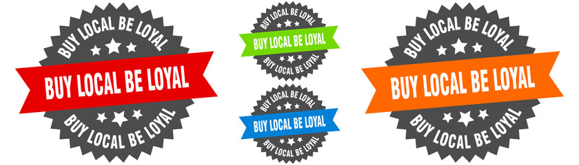 buy local be loyal sign. round ribbon label set. Seal