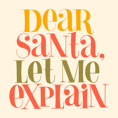 Dear Santa, let me explain hand-drawn lettering for Christmas time. Text for social media, print, t-shirt, card, poster, promotional gift, landing page, web design elements. Vector illustration